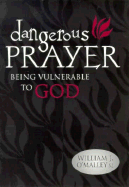 Dangerous Prayer: Being Vulnerable to God
