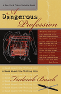 Dangerous Profession: A Book about the Writing Life
