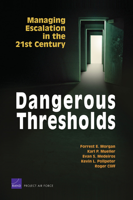 Dangerous Thresholds: Managing Escalation in the 21st Century - Morgan, Forrest E