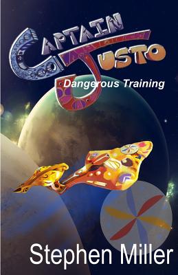 Dangerous Training: Captain Justo Saga Log 1.2 - Miller, Stephen