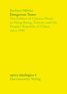 Dangerous Tunes: The Politics of Chinese Music in Hong Kong, Taiwan, and the People's Republic of China Since 1949