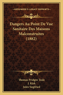 Dangers Au Point de Vue Sanitaire Des Maisons Malconstruites (1882)