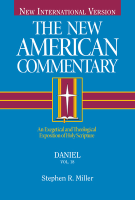 Daniel: An Exegetical and Theological Exposition of Holy Scripture Volume 18 - Miller, Stephen