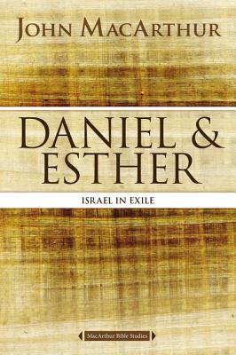 Daniel and Esther: Israel in Exile - MacArthur, John F