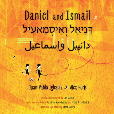 Daniel and Ismail - Iglesias Yacher, Juan Pablo, and Stavans, Ilan (Translated by), and Nowodworski, Eliezer (Translated by), and Press-Danieli...