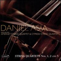 Daniel Asia: String Quartets Nos 1, 2 and 3 - Amernet String Quartet; Cypress String Quartet