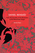 Daniel Bensa?d: From the Actuality of the Revolution to the Melancholic Wager