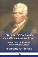 Daniel Boone and the Wilderness Road: Biography of a Great American Explorer