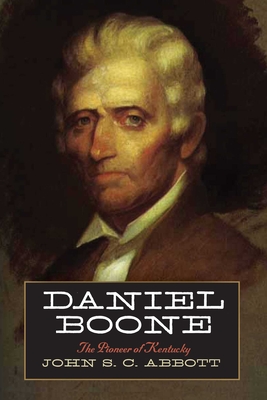 Daniel Boone: The Pioneer of Kentucky - Abbott, John S C