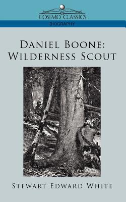 Daniel Boone: Wilderness Scout - White, Stewart Edward