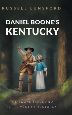 Daniel Boone's Kentucky: The Boone Trace and Settlement of Kentucky - Lunsford, Russell