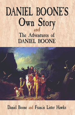 Daniel Boone's Own Story & the Adventures of Daniel Boone - Boone, Daniel, and Hawkes, Francis Lister