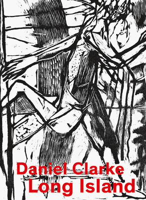 Daniel Clarke: Long Island: Works on Paper - Clarke, Daniel, and Michener, Diana