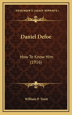 Daniel Defoe: How to Know Him (1916) - Trent, William P