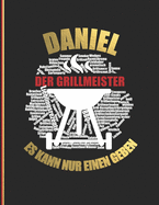 Daniel der Grillmeister: Es kann nur einen geben - Das personalisierte Grill-Rezeptbuch "Daniel" zum Selberschreiben f?r 120 Rezept Favoriten mit Inhaltsverzeichnis uvm. - modernes Design - ca. A4 Softcover (leeres Kochbuch)