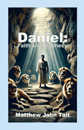 Daniel: Faith and Prophecy