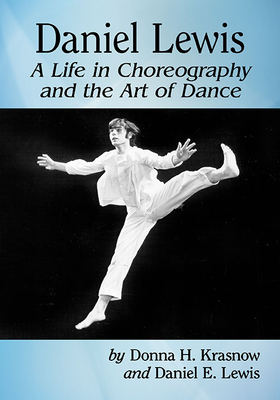 Daniel Lewis: A Life in Choreography and the Art of Dance - Krasnow, Donna H., and Lewis, Daniel E.