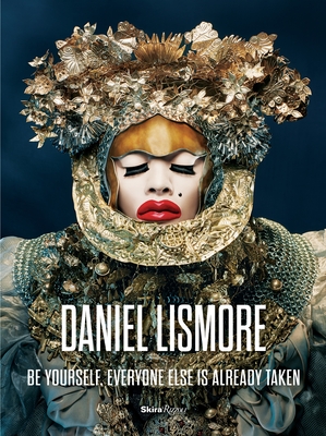 Daniel Lismore: Be Yourself, Everyone Else Is Already Taken - Wallace, Paula (Foreword by), and Gray, Colin Douglas (Photographer), and Alexander, Hilary (Contributions by)