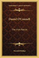 Daniel O'Connell: The Irish Patriot
