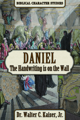 Daniel: The Handwriting Is on the Wall - Kaiser, Walter C