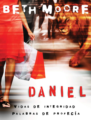 Daniel: Vidas de Integridad, Palabras de Profecia: Daniel Bible Study - Moore, Beth