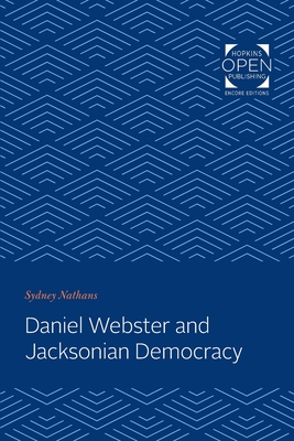 Daniel Webster and Jacksonian Democracy - Nathans, Sydney