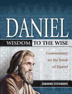 Daniel: Wisdom to the Wise: Commentary on the Book of Daniel