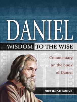 Daniel: Wisdom to the Wise: Commentary on the Book of Daniel - Stefanovic, Zdravko