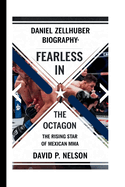 Daniel Zellhuber Biography: Fearless in the Octagon: The Rising Star of Mexican MMA