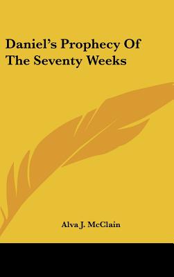 Daniel's Prophecy Of The Seventy Weeks - McClain, Alva J