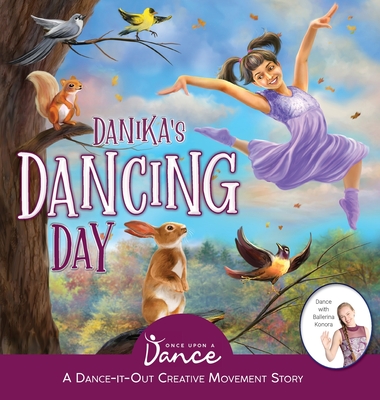 Danika's Dancing Day: A Dance-It-Out Creative Movement Story for Young Movers - A Dance, Once Upon, and Dasgupta, Sudipta Steve