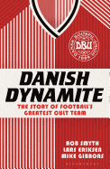 Danish Dynamite: The Story of Football's Greatest Cult Team