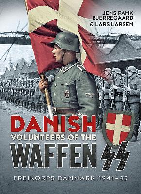 Danish Volunteers of the Waffen-Ss: Freikorps Danmark 1941-43 - Bjerregaard, Jens Pank, and Larsen, Lars