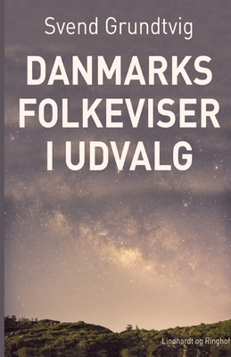 Danmarks Folkeviser: i Udvalg - Grundtvig, Svend