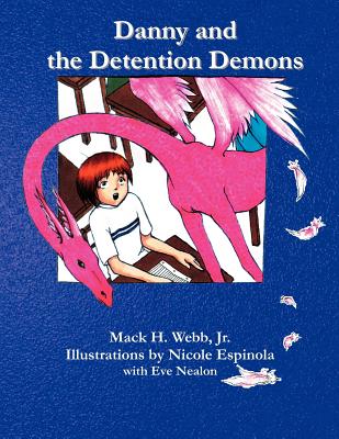 Danny and the Detention Demons - Webb, Mack H, Jr., and Espinola, Nicole (Illustrator), and Nealon, Eve (Illustrator)