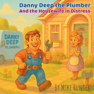 Danny Deep the Plumber and the Housewife in Distress: An Adult Parody Picture Book