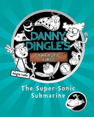 Danny Dingle's Fantastic Finds: The Super-Sonic Submarine (book 2) - Lake, Angie