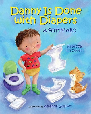 Danny Is Done with Diapers: A Potty ABC - O'Connell, Rebecca