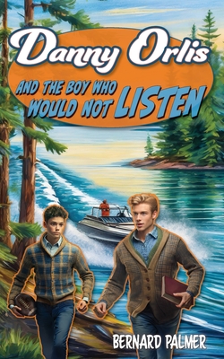 Danny Orlis and the Boy Who Would Not Listen - Palmer, Bernard