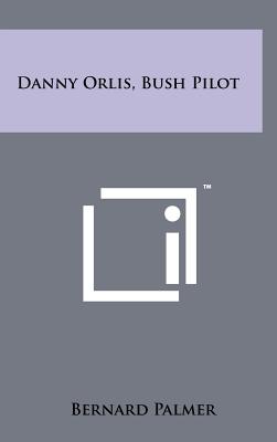 Danny Orlis, Bush Pilot - Palmer, Bernard