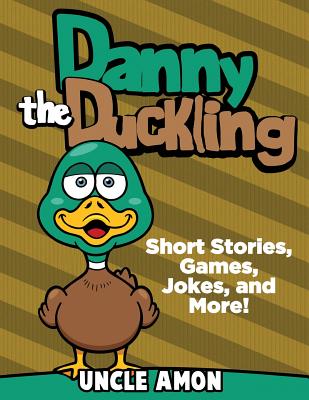 Danny the Duckling: Short Stories, Games, Jokes, and More! - Amon, Uncle