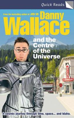 Danny Wallace and the Centre of the Universe - Wallace, Danny