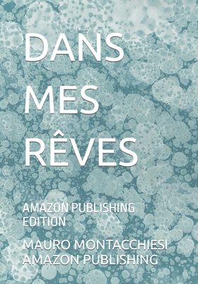 Dans Mes R?ves: Amazon Publishing Edition - Amazon Publishing, Mauro Montacchiesi