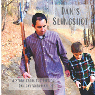 Dan's Slingshot: A story from the life of Dan Jay Workman
