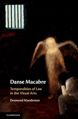 Danse Macabre: Temporalities of Law in the Visual Arts - Manderson, Desmond