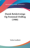 Dansk Retskrivnings Og Fremmed-Ordbog (1900)
