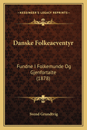 Danske Folkeaeventyr: Fundne I Folkemunde Og Gjenfortalte (1878)