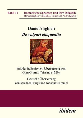 Dante Alighieri: de Vulgari Eloquentia. Mit Der Italienischen ?bersetzung Von Gian Giorgio Trissino (1529) - Alighieri, Dante, and Frings, Michael (Editor), and Kramer, Johannes (Editor)