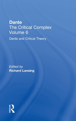 Dante and Interpretation: From the Renaissance to the Romantics: Dante: The Critical Complex - Lansing, Richard (Editor)