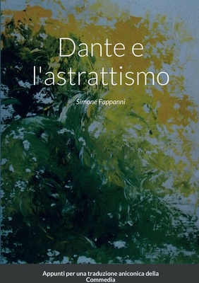 Dante e l'astrattismo: Appunti per una trasposizione aniconica della Commedia - Fappanni, Simone